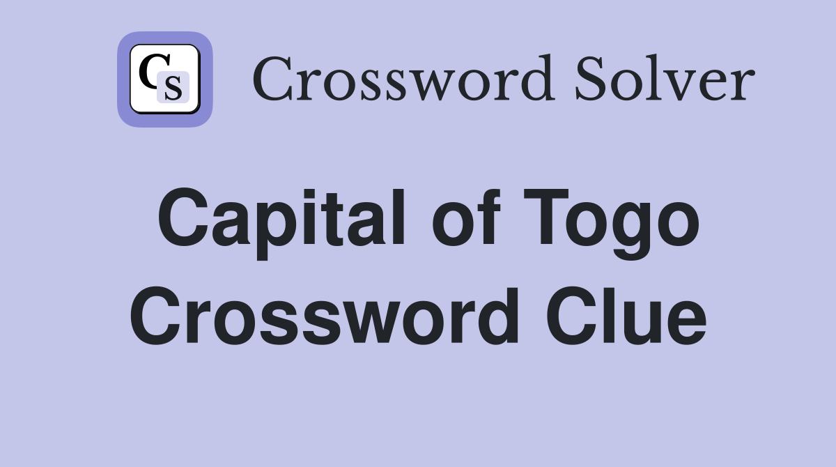 Capital of Togo Crossword Clue Answers Crossword Solver
