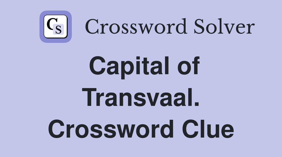 Capital of Transvaal. Crossword Clue
