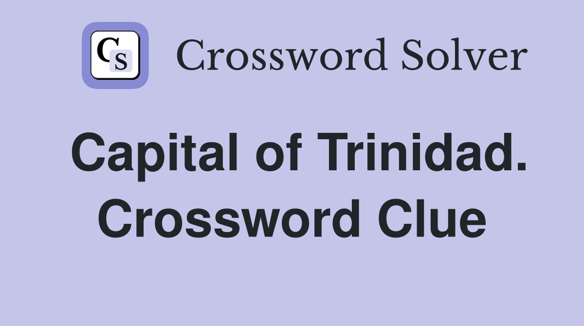 Capital of Trinidad. Crossword Clue