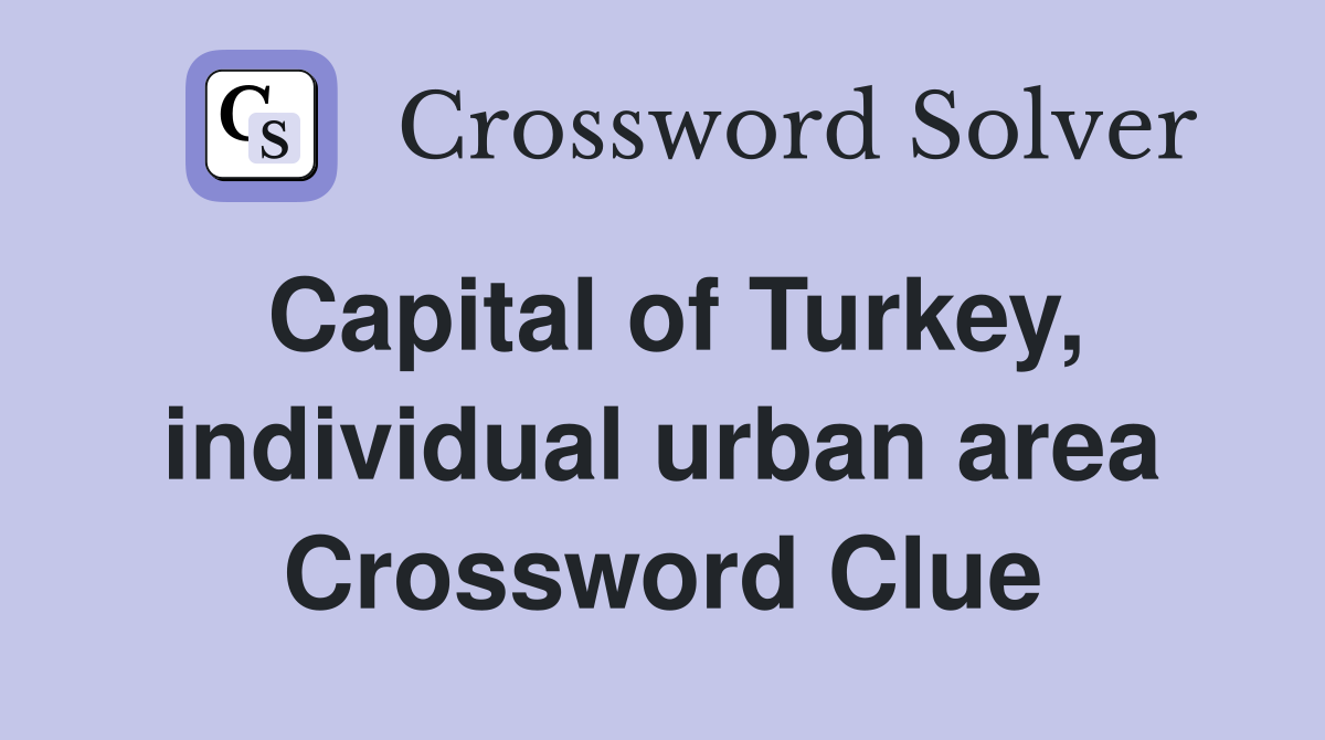 Capital of Turkey, individual urban area Crossword Clue