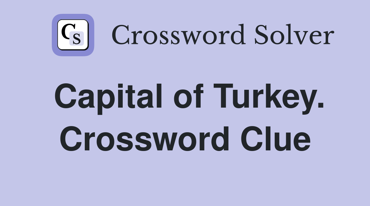 Capital of Turkey. Crossword Clue