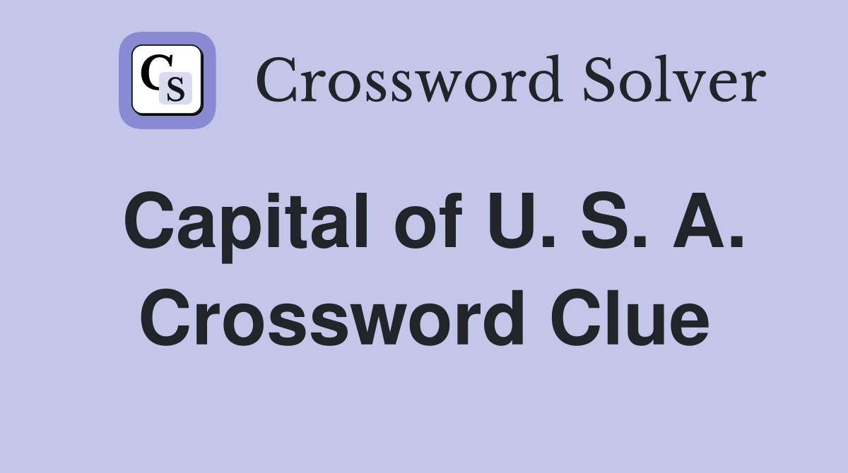 Capital of U. S. A. Crossword Clue