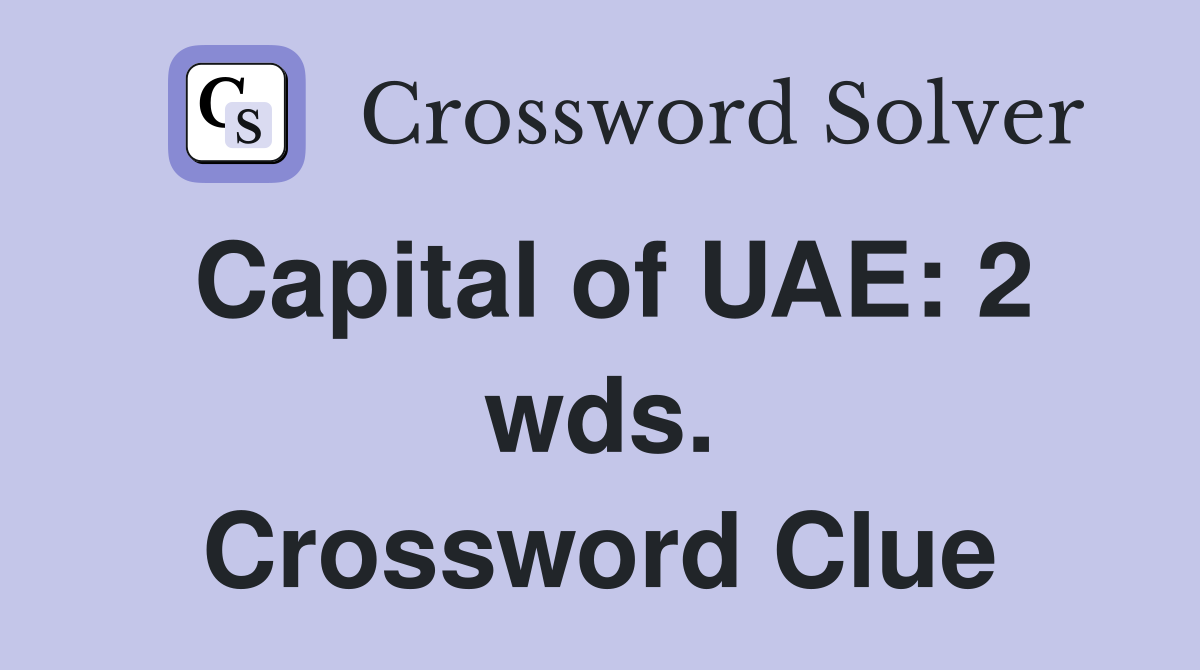 Capital of UAE: 2 wds. Crossword Clue