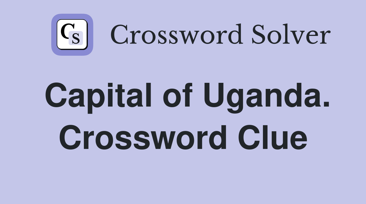 Capital of Uganda. Crossword Clue
