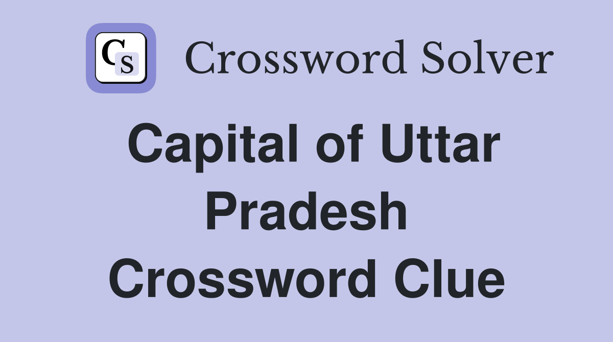Capital of Uttar Pradesh Crossword Clue