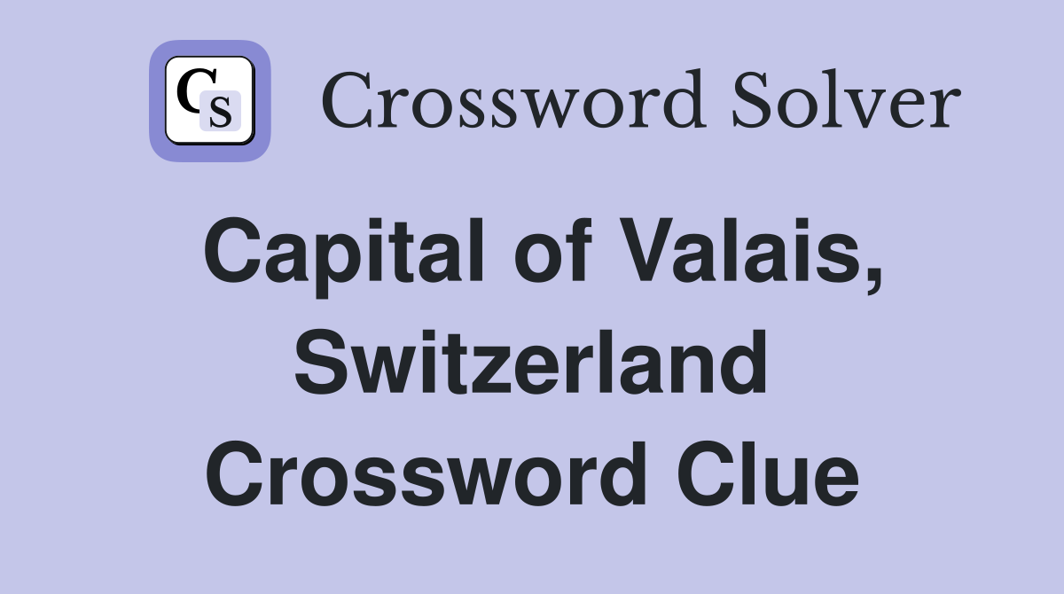 Capital of Valais, Switzerland Crossword Clue