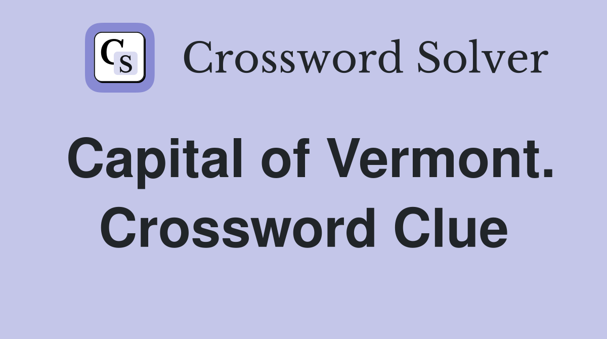 Capital of Vermont. Crossword Clue