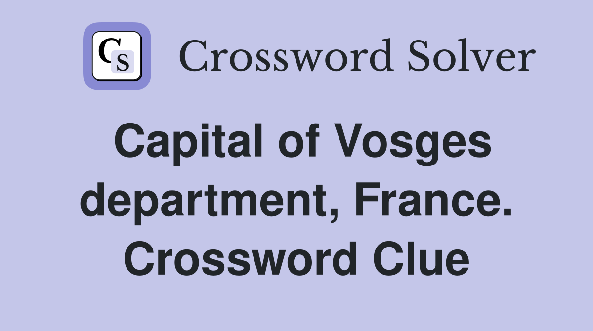 Capital of Vosges department, France. Crossword Clue
