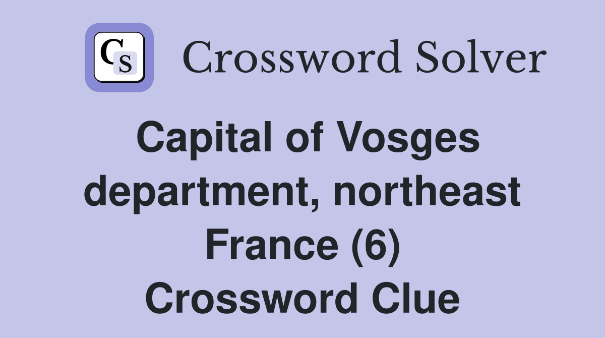 Capital of Vosges department, northeast France (6) Crossword Clue