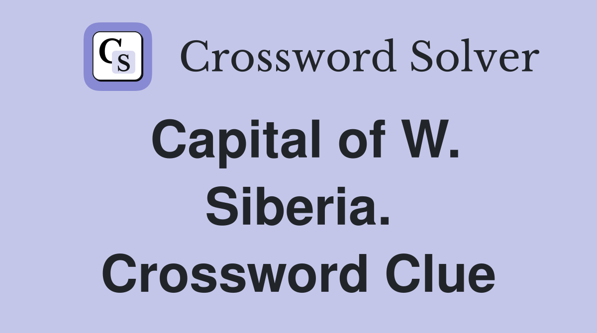 Capital of W. Siberia. Crossword Clue