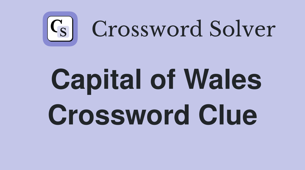 Capital of Wales Crossword Clue