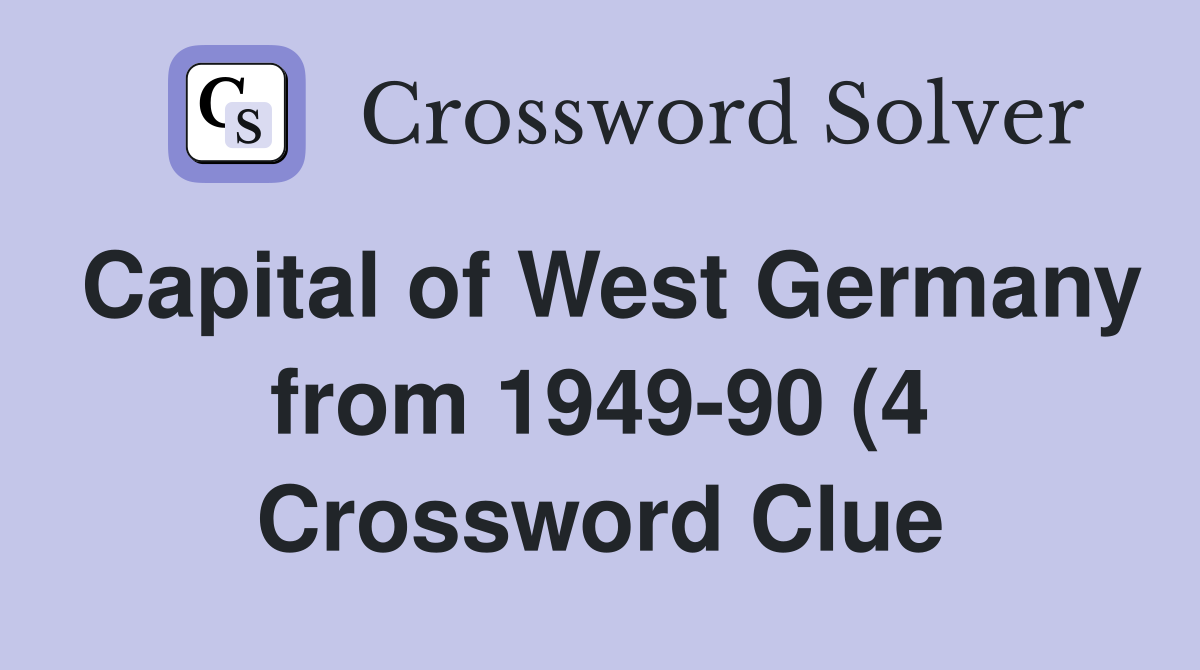 Capital of West Germany from 1949 90 (4) Crossword Clue Answers Capital of West Germany from 1949 90 (4) Crossword Clue Answers