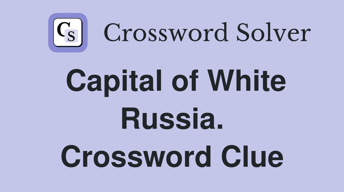 Capital of White Russia. Crossword Clue