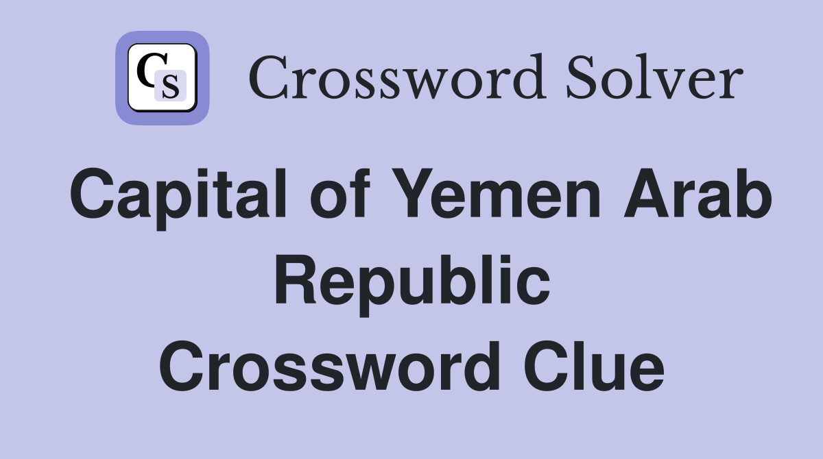 Capital of Yemen Arab Republic Crossword Clue