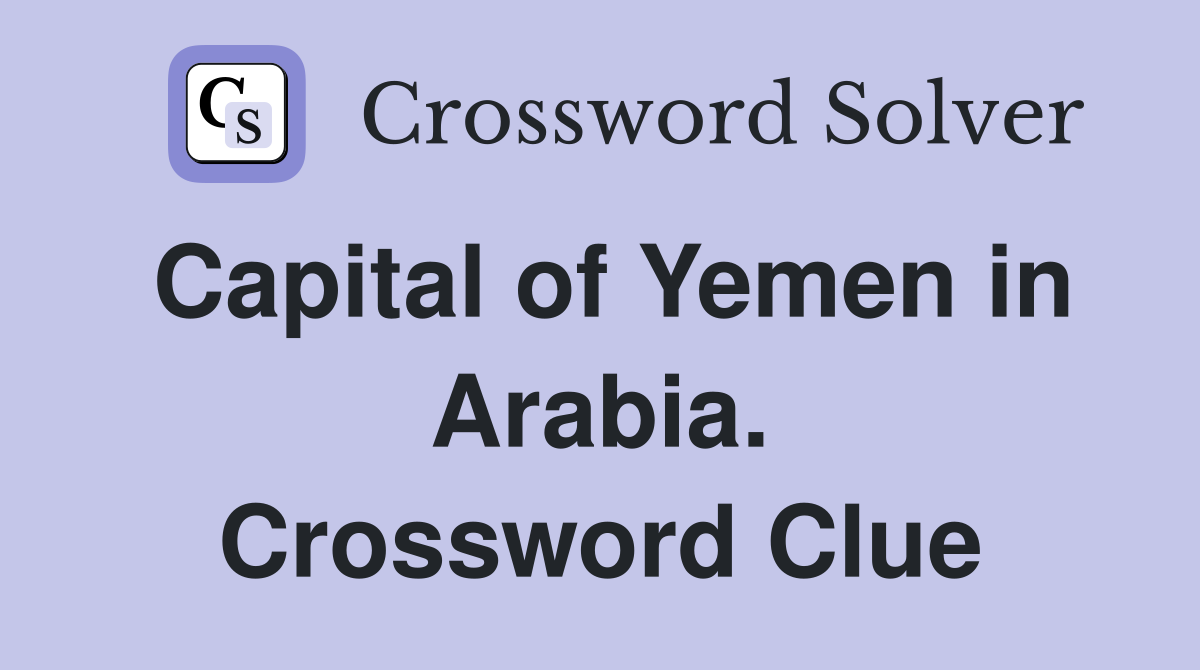 Capital of Yemen in Arabia. Crossword Clue
