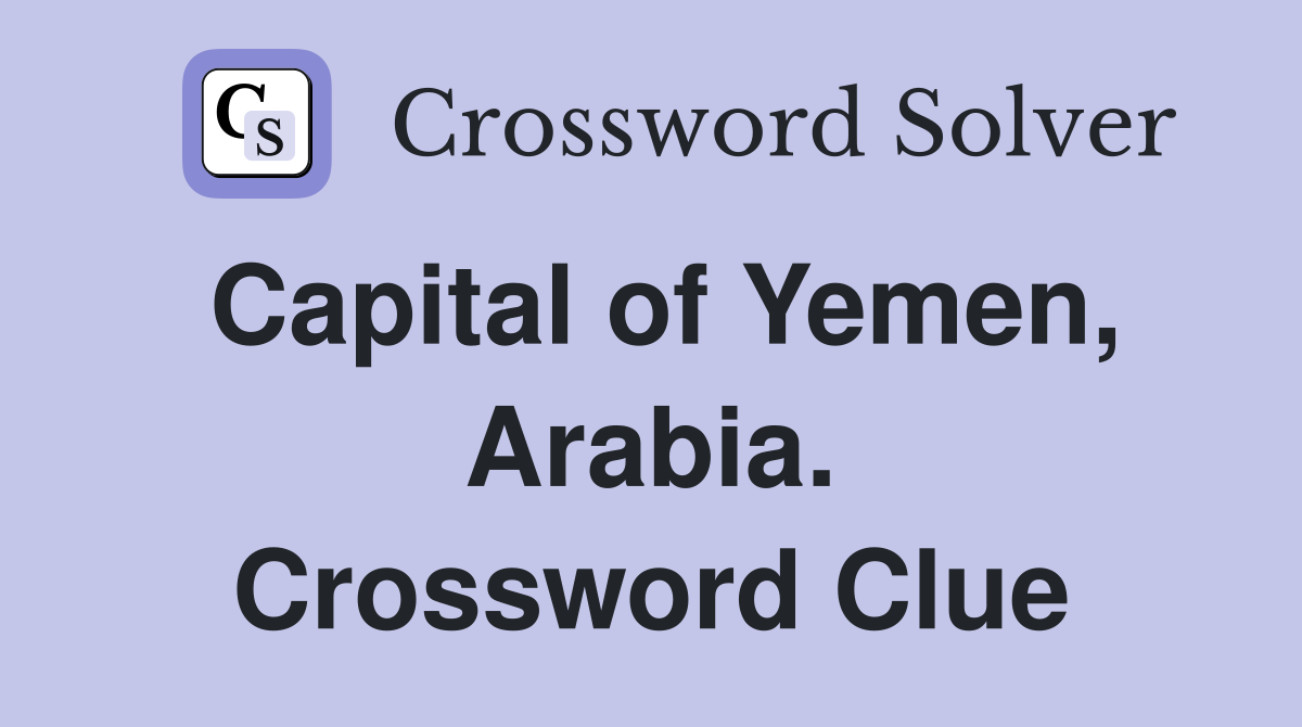 Capital of Yemen, Arabia. Crossword Clue