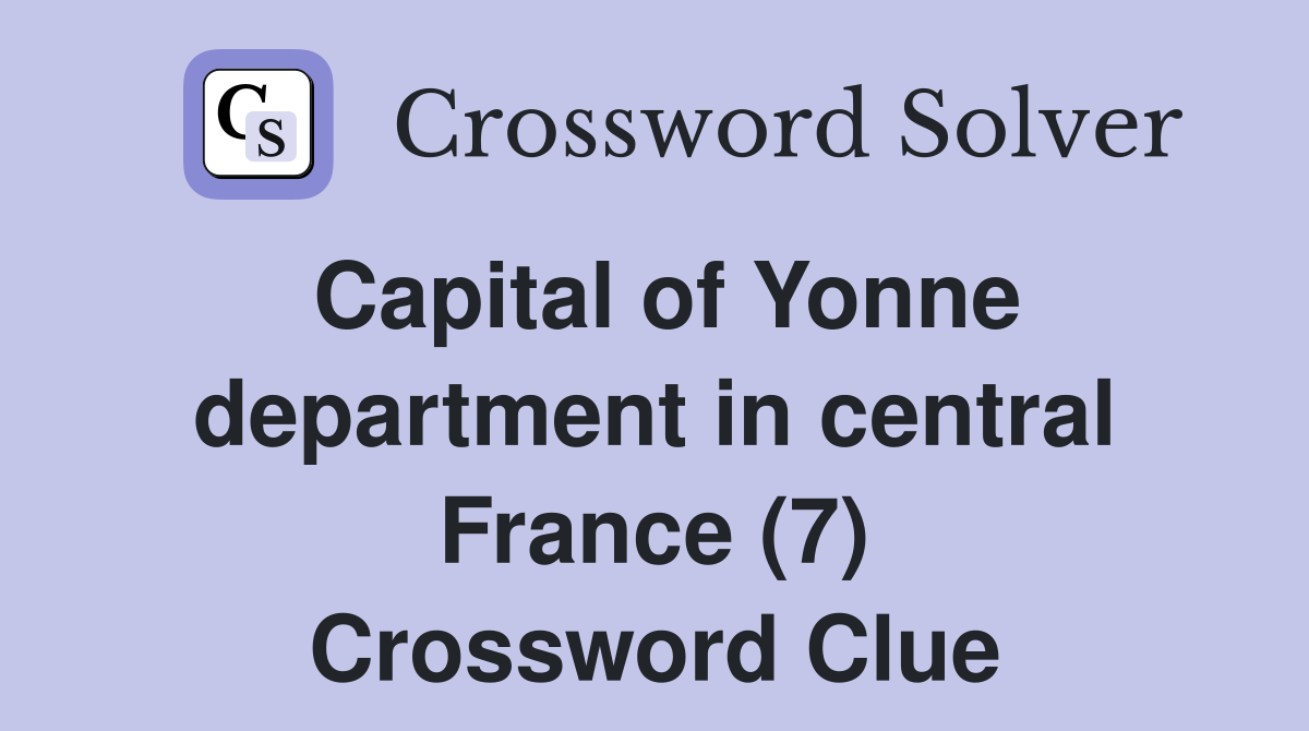 Capital of Yonne department in central France (7) Crossword Clue