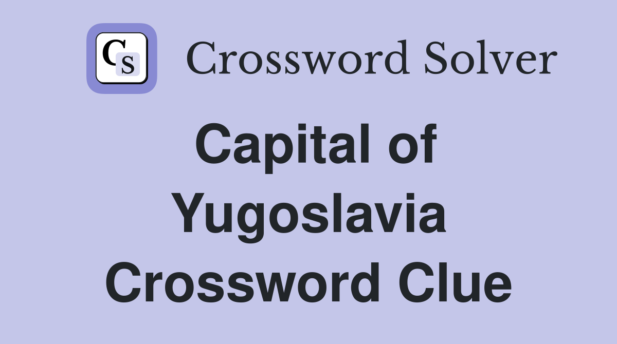 Capital of Yugoslavia Crossword Clue