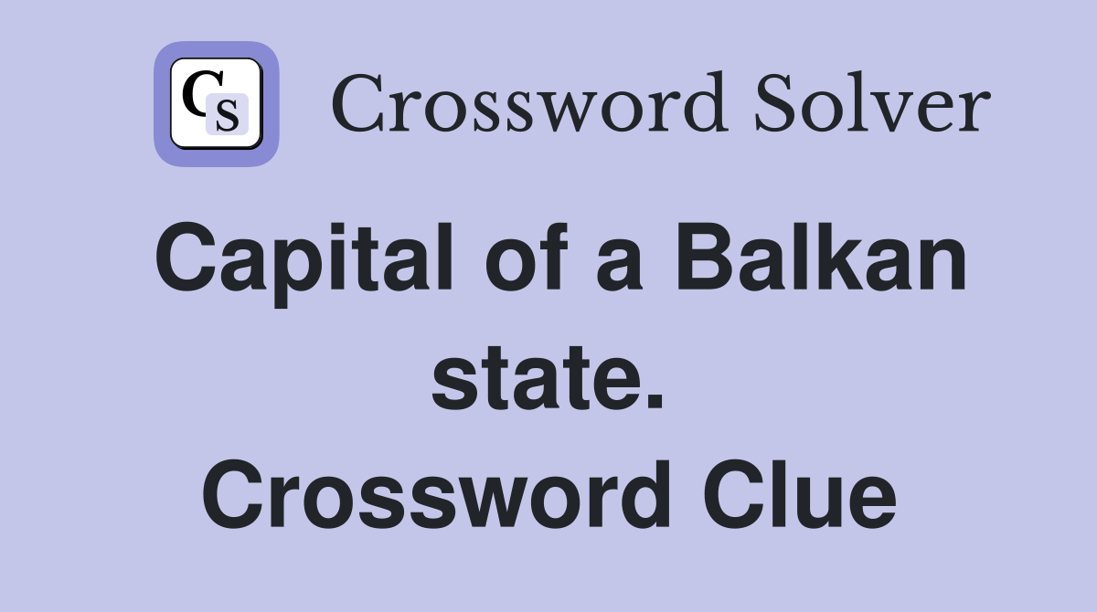 Capital of a Balkan state. Crossword Clue