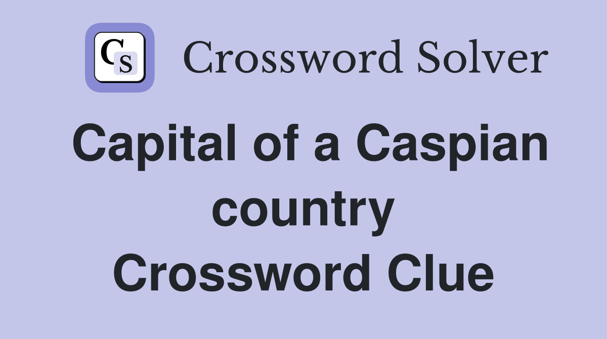 Capital of a Caspian country Crossword Clue