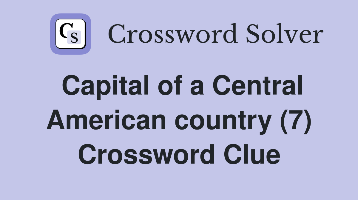 Capital of a Central American country (7) Crossword Clue