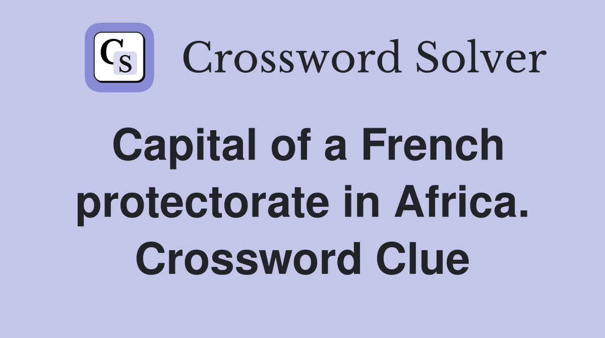 Capital of a French protectorate in Africa. Crossword Clue