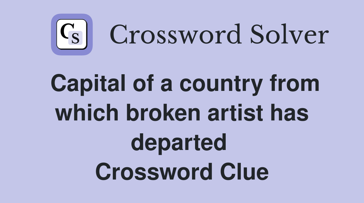 Capital of a country from which broken artist has departed  Crossword Clue
