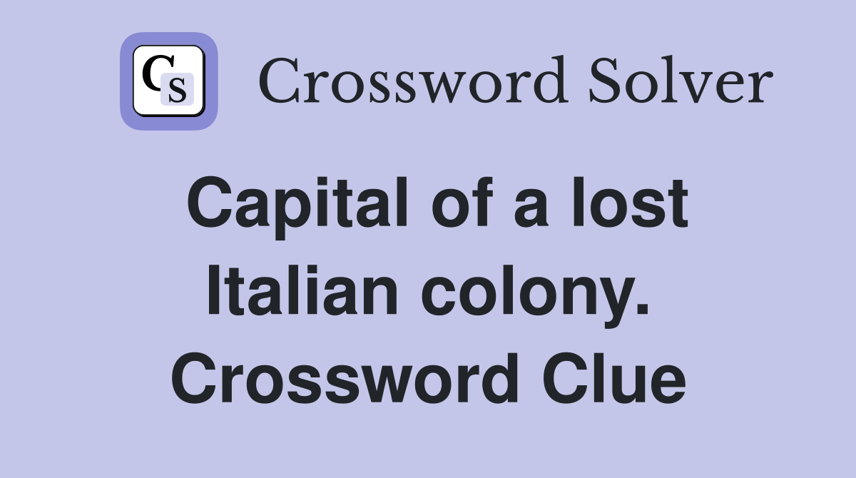 Capital of a lost Italian colony. Crossword Clue
