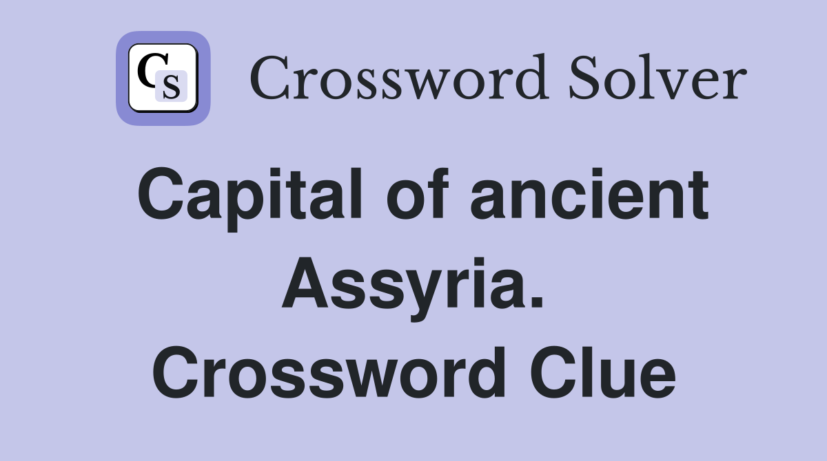 Capital of ancient Assyria. Crossword Clue