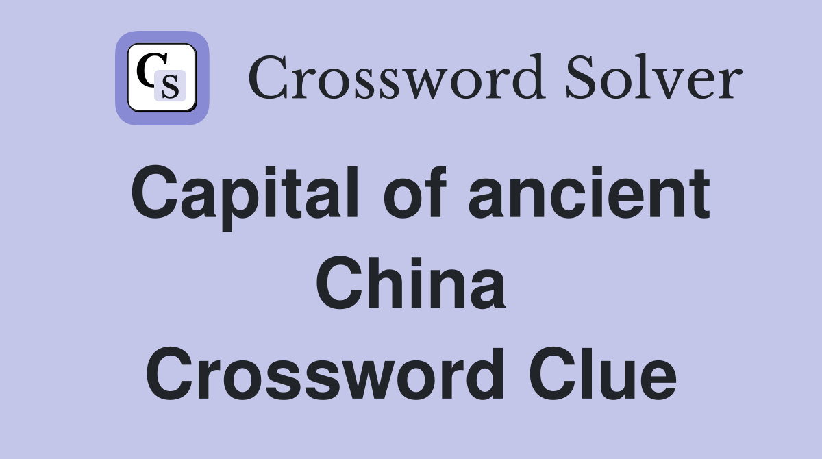 Capital of ancient China Crossword Clue