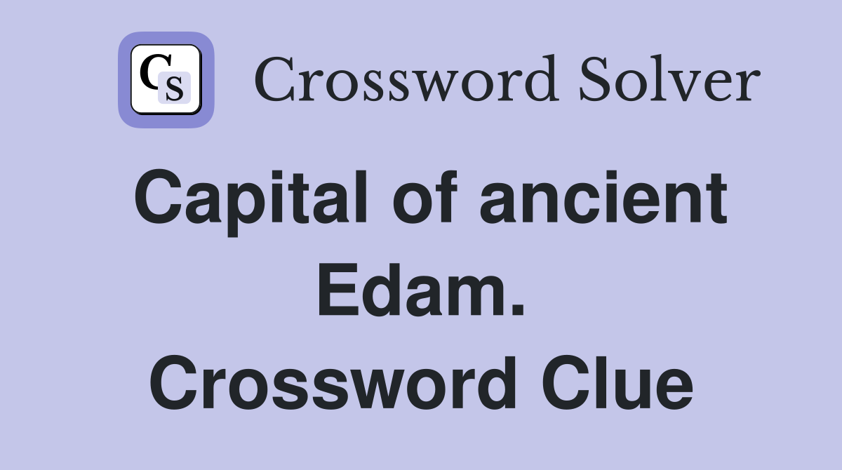 Capital of ancient Edam. Crossword Clue