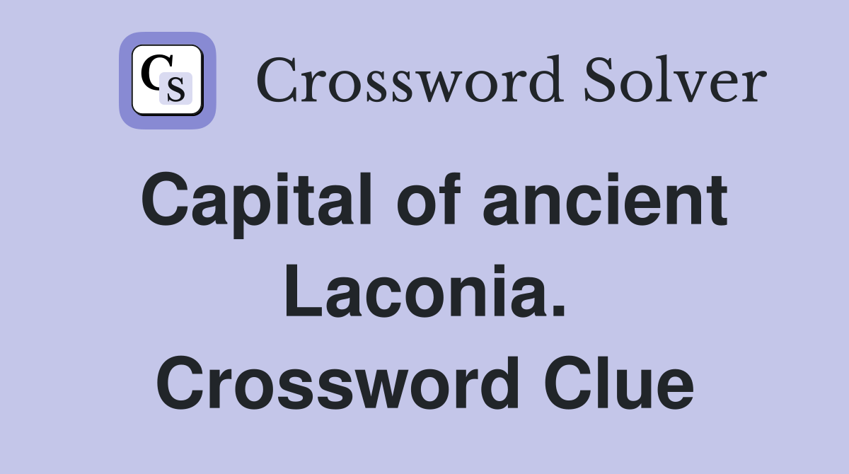 Capital of ancient Laconia. Crossword Clue