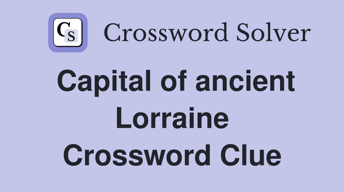 Capital of ancient Lorraine Crossword Clue
