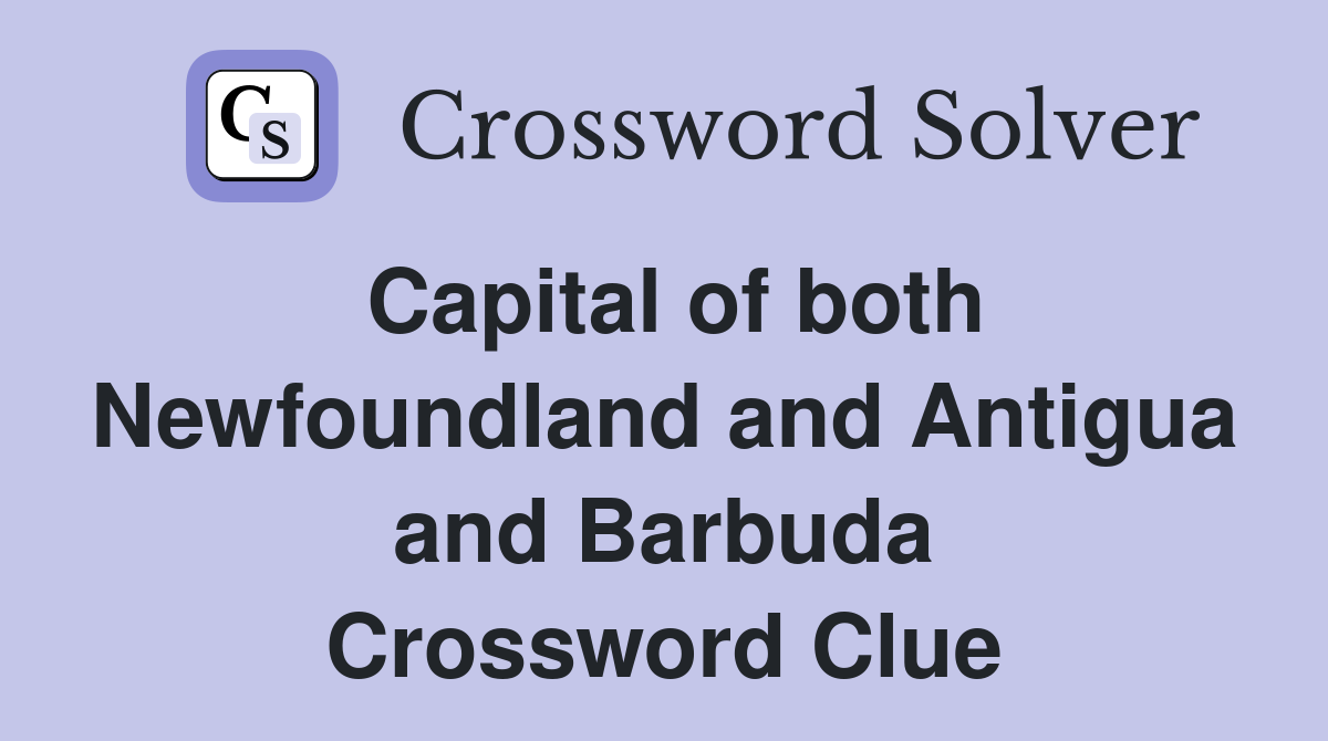 Capital of both Newfoundland and Antigua and Barbuda Crossword Clue