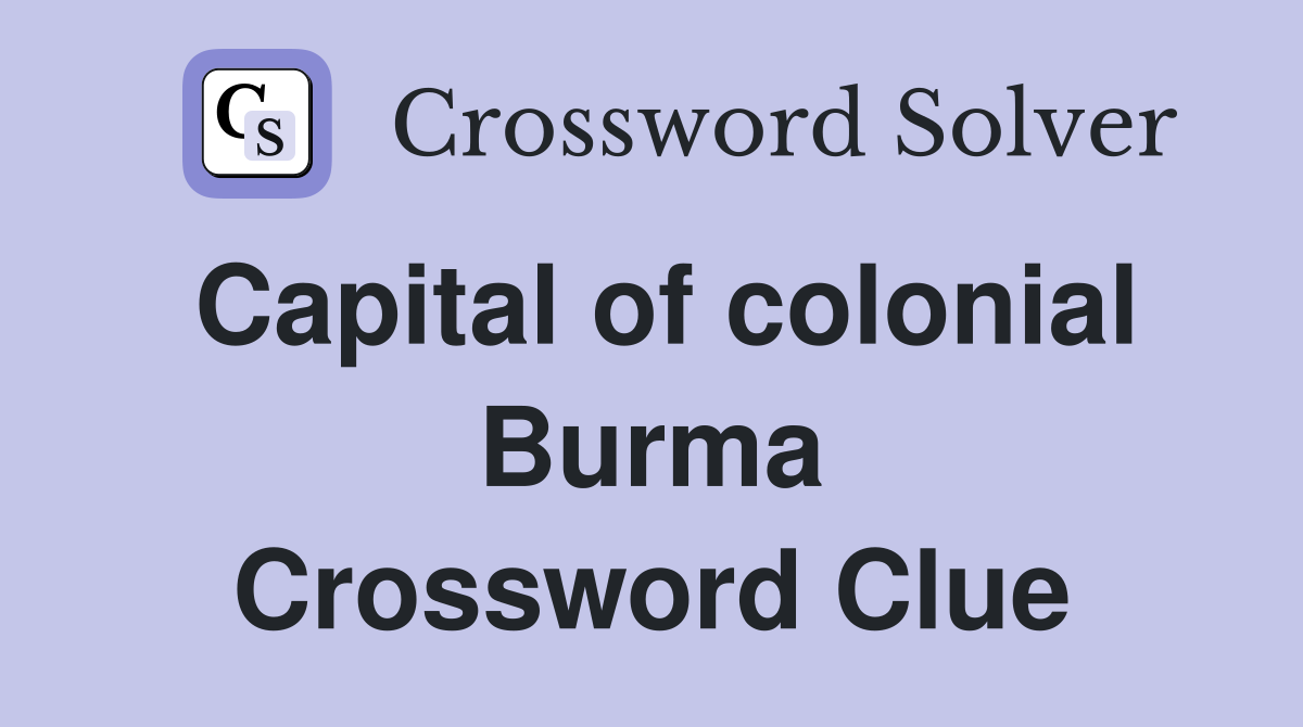 Capital of colonial Burma Crossword Clue