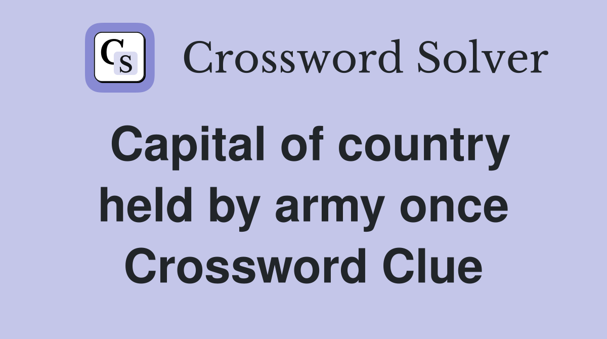 Capital of country held by army once Crossword Clue
