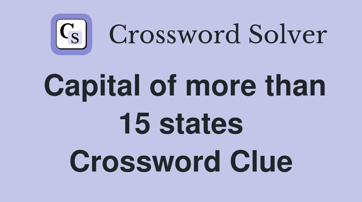 Capital of more than 15 states Crossword Clue
