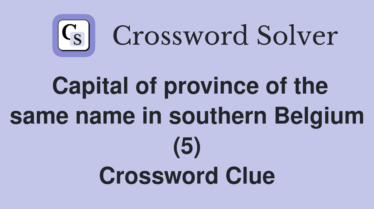 Capital of province of the same name in southern Belgium (5) Crossword Clue