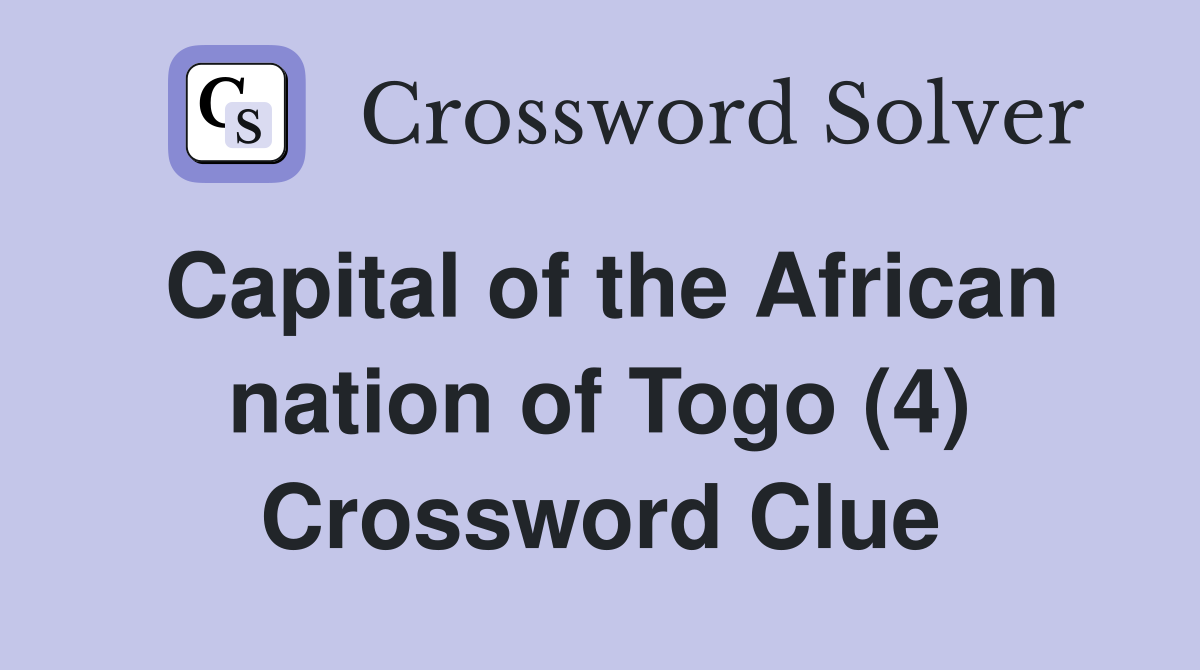 Capital of the African nation of Togo (4) Crossword Clue
