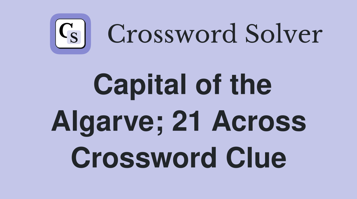 Capital of the Algarve; 21 Across Crossword Clue