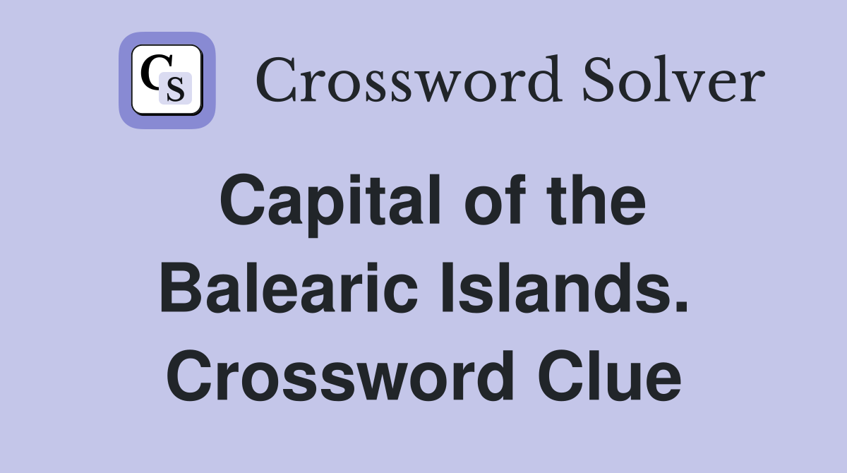 Capital of the Balearic Islands. Crossword Clue