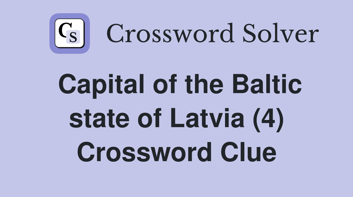 Capital of the Baltic state of Latvia (4) Crossword Clue