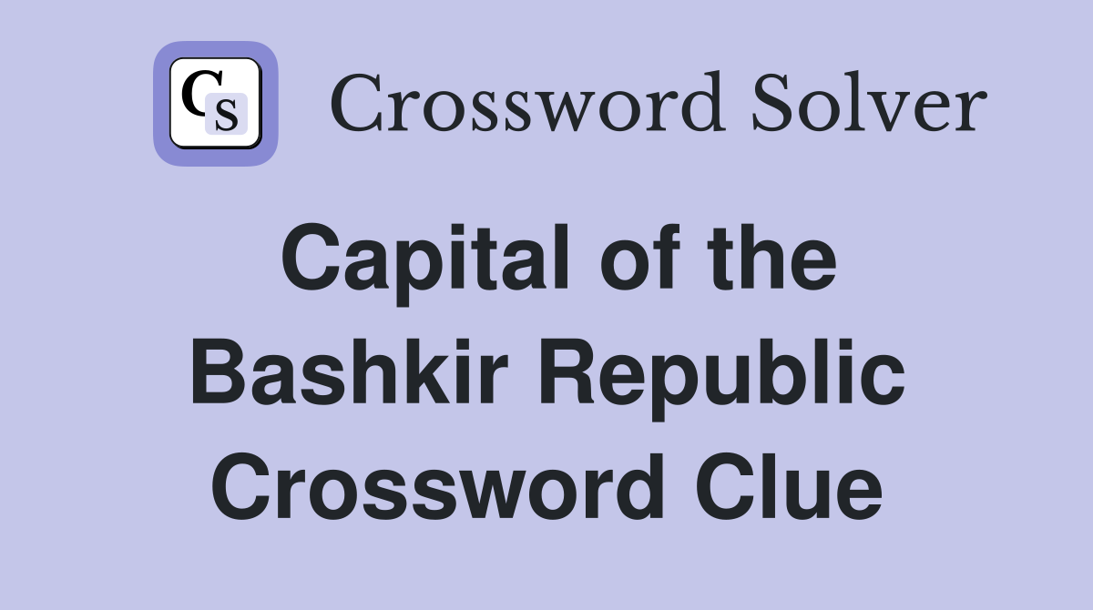 Capital of the Bashkir Republic Crossword Clue