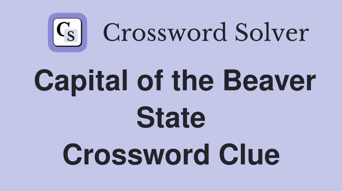 Capital of the Beaver State Crossword Clue