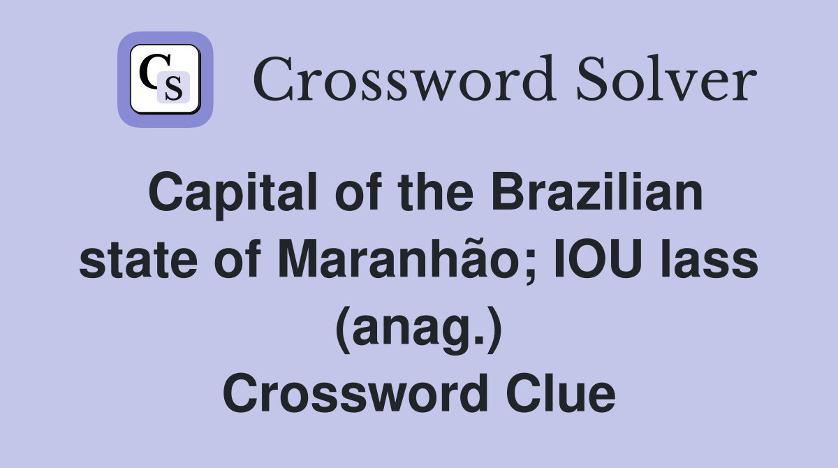 Capital of the Brazilian state of Maranhão; IOU lass (anag.) Crossword Clue