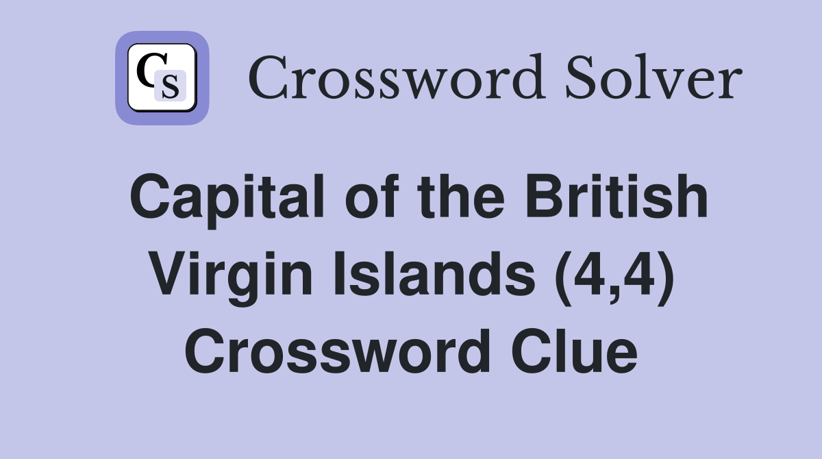 Capital of the British Virgin Islands (4,4) Crossword Clue