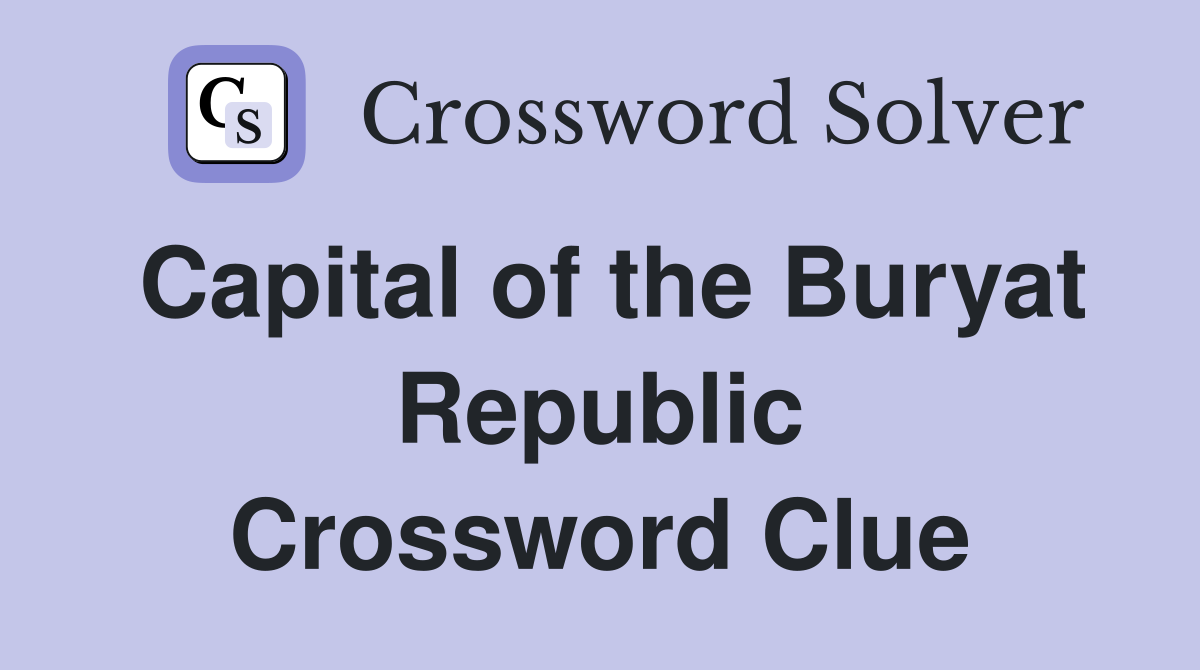 Capital of the Buryat Republic Crossword Clue