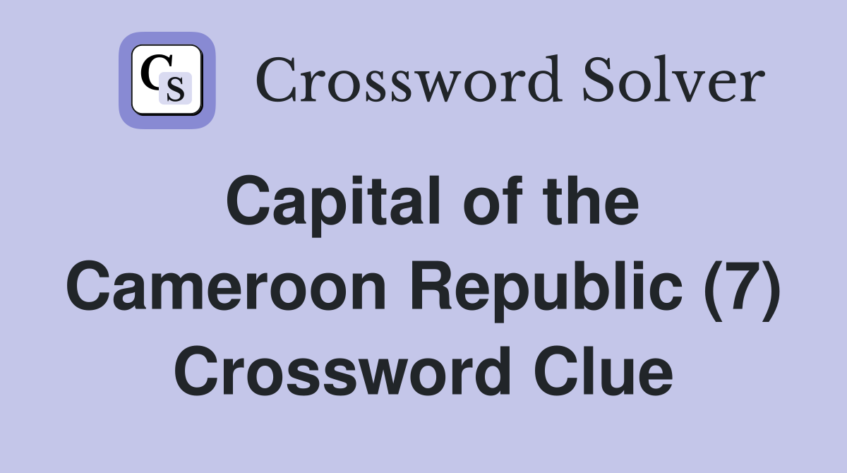 Capital of the Cameroon Republic (7) Crossword Clue