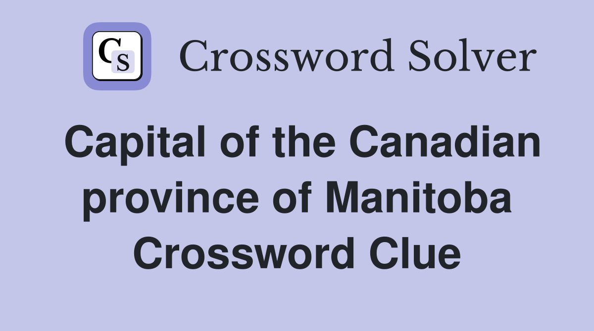 Capital of the Canadian province of Manitoba Crossword Clue