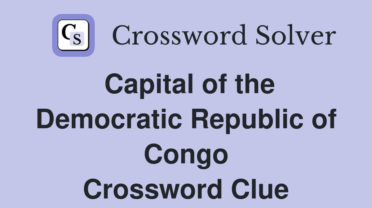 Capital of the Democratic Republic of Congo Crossword Clue